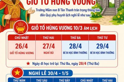 [MN B TÂN THANH] Trường mầm non B Tân Thanh thông báo lịch nghỉ lễ Giỗ Tổ Hùng Vương (10/3), Nghỉ Ngày Giải phóng miền Nam (30/4) và Ngày Quốc tế Lao động (1/5)